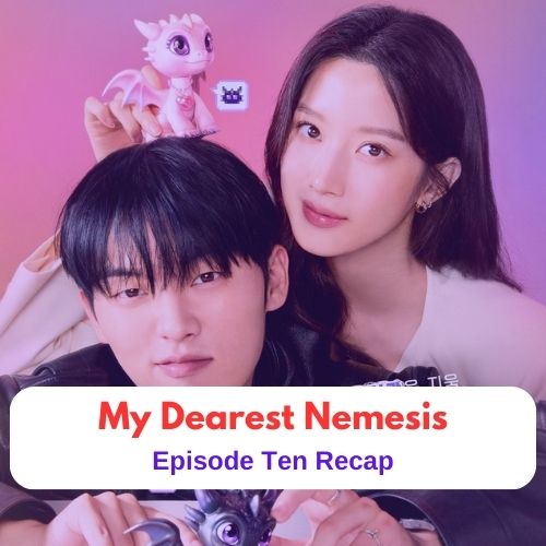 Drama Recap || My Dearest Nemesis Episode 10