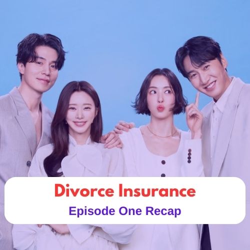 Drama Recap || The Divorce Insurance Episode 1 Recap