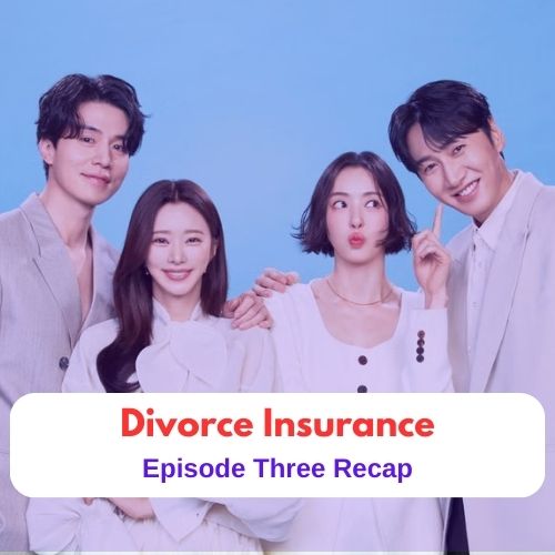 Drama Recap || The Divorce Insurance - Episode 3